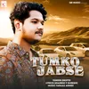 About Tumko Jabse Song